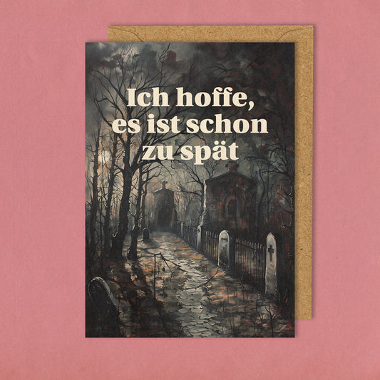 Ich hoffe es ist schon zu spät - Grußkarte 10,5 x 14,8 cm